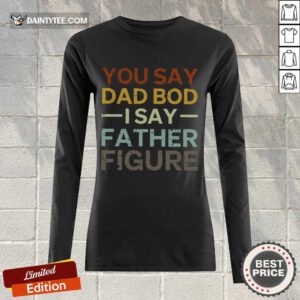 You Say Dad Bod I Say Father Figure Long-sleeved