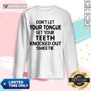 Your Teeth Knocked Out Sweetie Long-sleeved