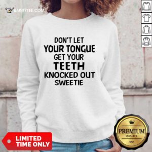 Your Teeth Knocked Out Sweetie Sweater