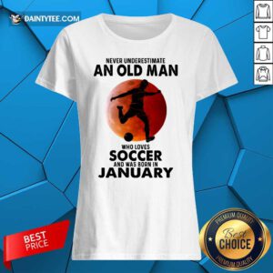 An Old Man Loves Soccer January Ladies Tee