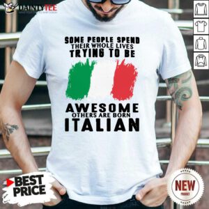 Awesome Others Are Born Italian Shirt