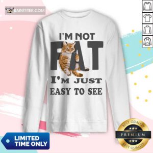 Cat I'm Not Fat I'm Just Easy To See Long-sleeved