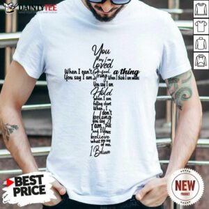Cross You Say I Am Loved Shirt