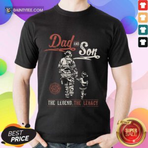 Dad And Son The Legend The Legacy Shirt