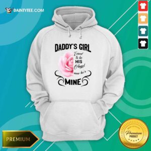 Daddy's Girl I Used To Be His Angel Now He's Mine Rose Hoodie