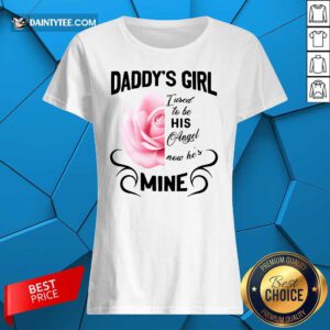Daddy's Girl I Used To Be His Angel Now He's Mine Rose Ladies Tee