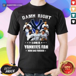 Damn Right I'm A Yankees Fan Shirt