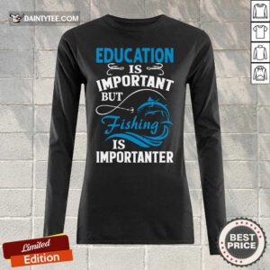 Fishing Is Importanter Long-sleeved