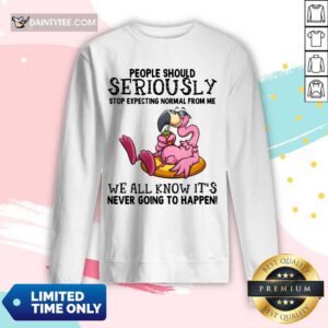 Flamingo People Should Seriously We All Know It's Long-sleeved
