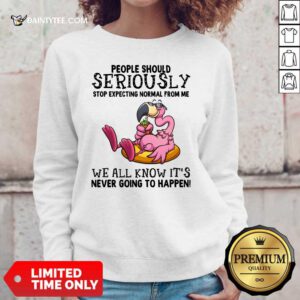 Flamingo People Should Seriously We All Know It's Sweater