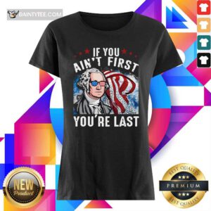 George Washington If You Ain't First You're Last Ladies Tee