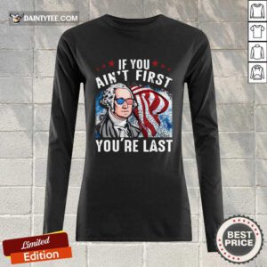 George Washington If You Ain't First You're Last Long-sleeved