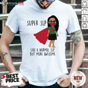 Girl Super SLP Like A Normal Shirt