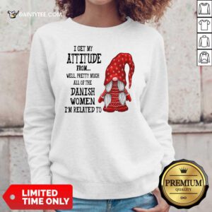 Gnome I Get My Attitude Danish Women I’m Related To Sweater