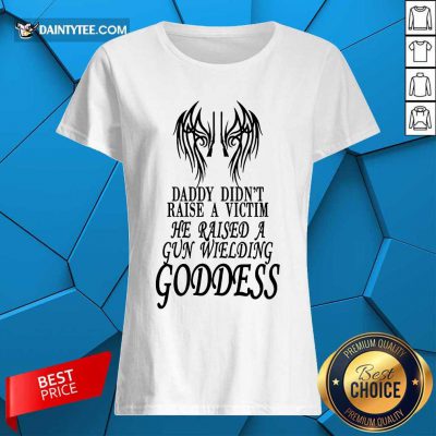 He Raised A Gun Wielding Goddess Ladies Tee
