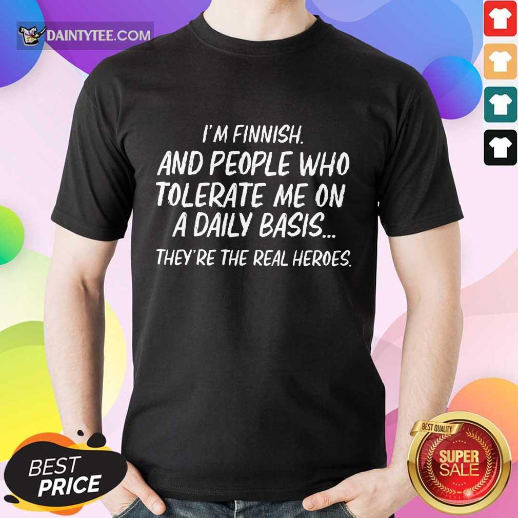 I'm Finnish And Who Tolerate Shirt