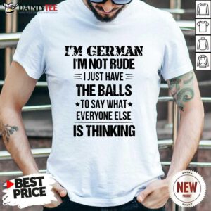 I'm German I'm Not Rude Shirt