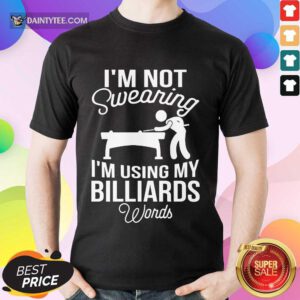 I'm Not Swearing I'm Using My Billiards Shirt