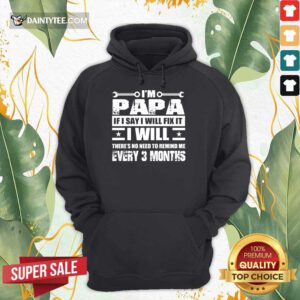 I’m Papa If I Say I Will Fix It Hoodie