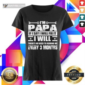 I’m Papa If I Say I Will Fix It Ladies Tee