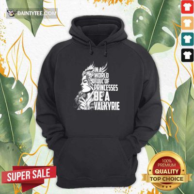 In A World Full Of Princesses Be A Valkyrie Hoodie