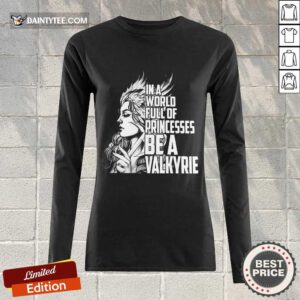 In A World Full Of Princesses Be A Valkyrie Long-sleeved