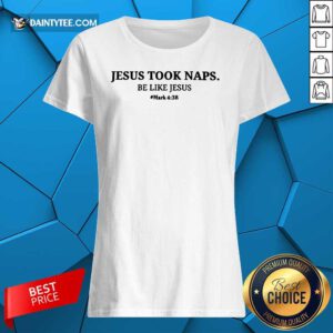 Jesus Took Naps Be Like Jesus Ladies Tee