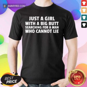 Just A Girl With A Big Butt Shirt