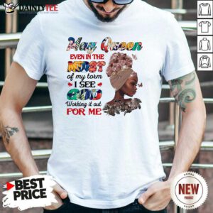 May Queen Even In The Midst I See God For Me Shirt