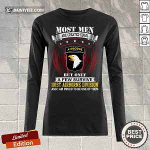 Most Men Are Created Equal Airborne But Only A Few Survive 101St Airborne Division Long-sleeved