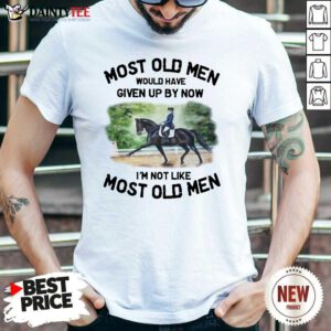 Most Old Men Dressage Shirt