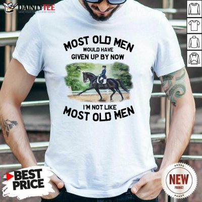 Most Old Men Dressage Shirt