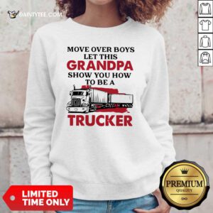 Move Over Boys Let This Grandpa Show You How To Be A Trucker Sweater