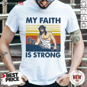 My Faith Is Strong Shirt