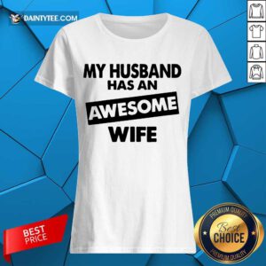My Husband Has An Awesome Wife Ladies Tee