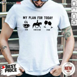 My Plan For Today Shirt