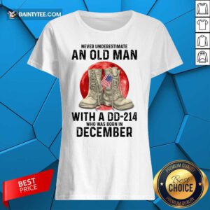 Never Underestimate An Old Man With A DD-214 December Ladies Tee
