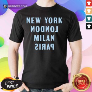New York London Milan And Paris Shirt