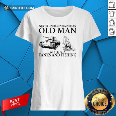Old Man Loves Tanks And Fishing Ladies Tee