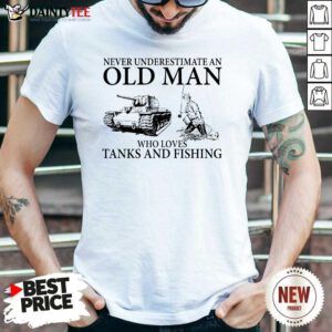 Old Man Loves Tanks And Fishing Shirt