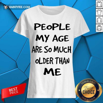 People My Age Older Than Me Ladies Tee