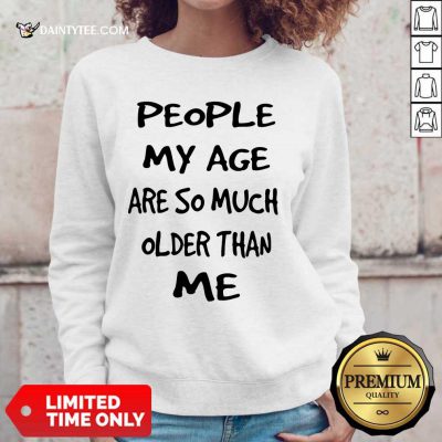 People My Age Older Than Me Sweater