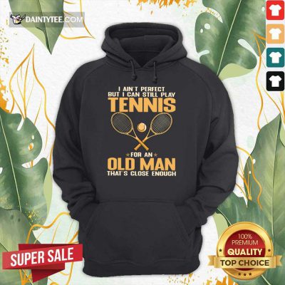 Play Tennis For An Old Man Hoodie