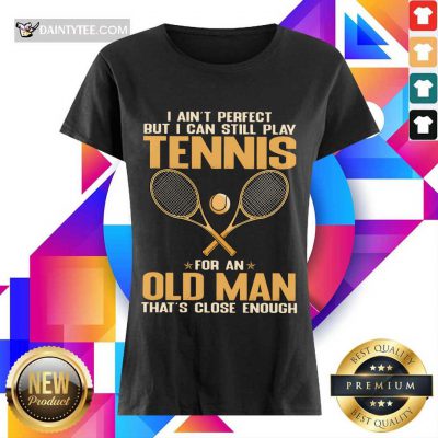 Play Tennis For An Old Man Ladies Tee