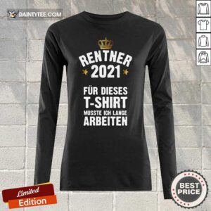 Rentner 2021 Für Dieses Musste Ich Lange Arbeiten Long-sleeved