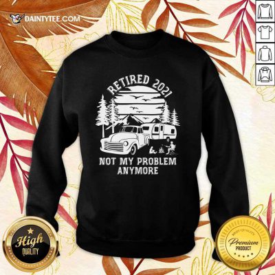 Retired 2021 Not My Problem Camping Sweater