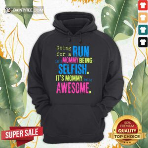 Run Mommy Being Selfish It's Mommy Hoodie