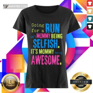 Run Mommy Being Selfish It's Mommy Ladies Tee