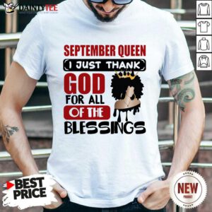 September Queen I Just Thank God Shirt