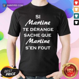 Si Martine Te Derange Sache Que Martine Shirt